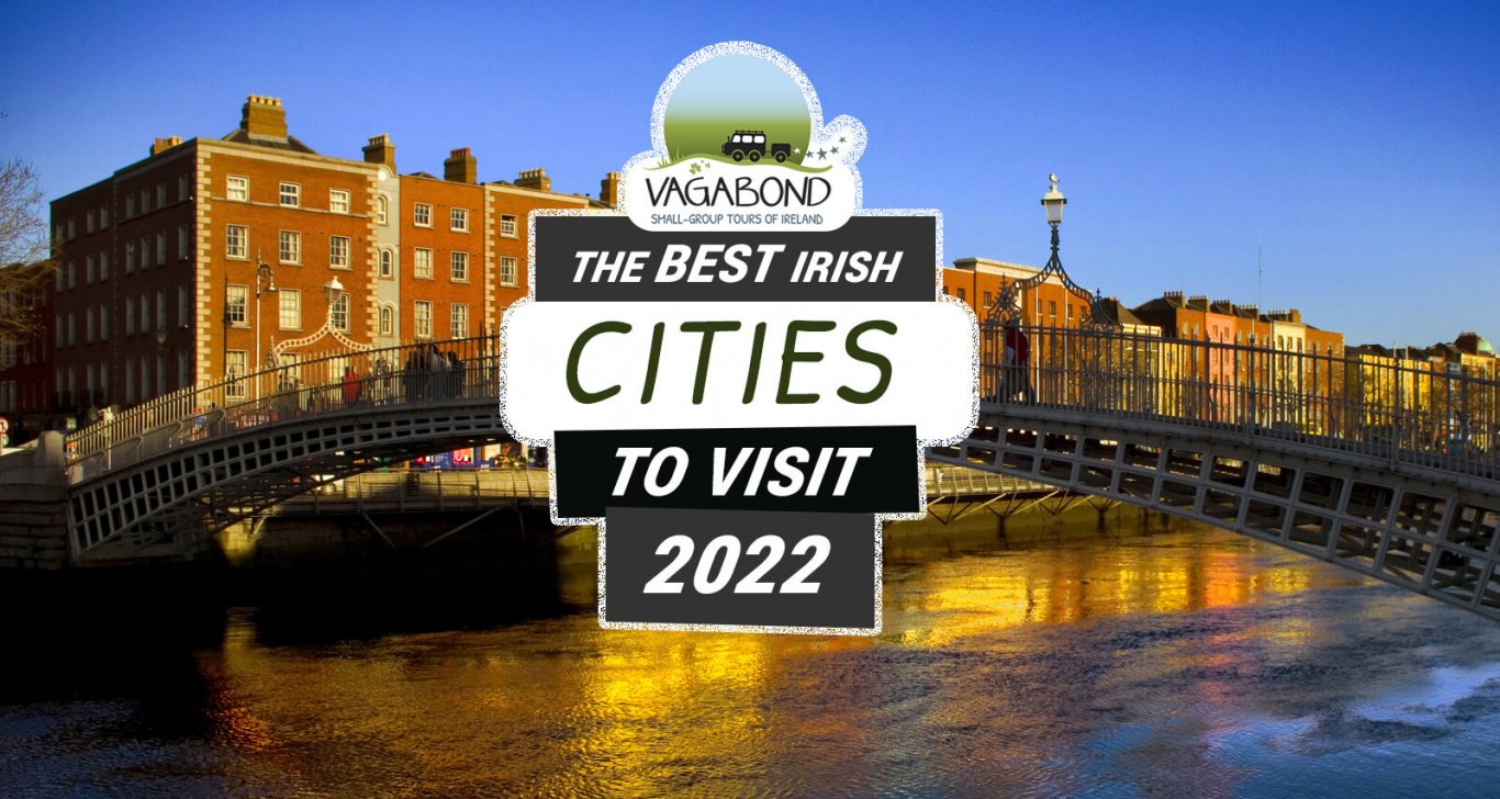Ha'penny Bridge in Dublin with graphic text overlaid 'Best Cities in Ireland: Your Guide for 2022'