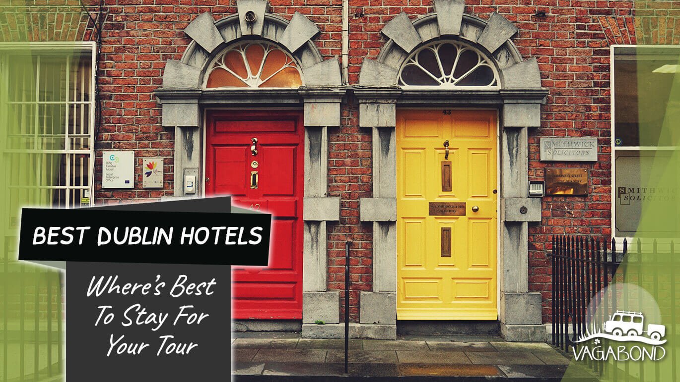 The Very Best Hotels & Areas To Stay In Dublin Vagabond Tours