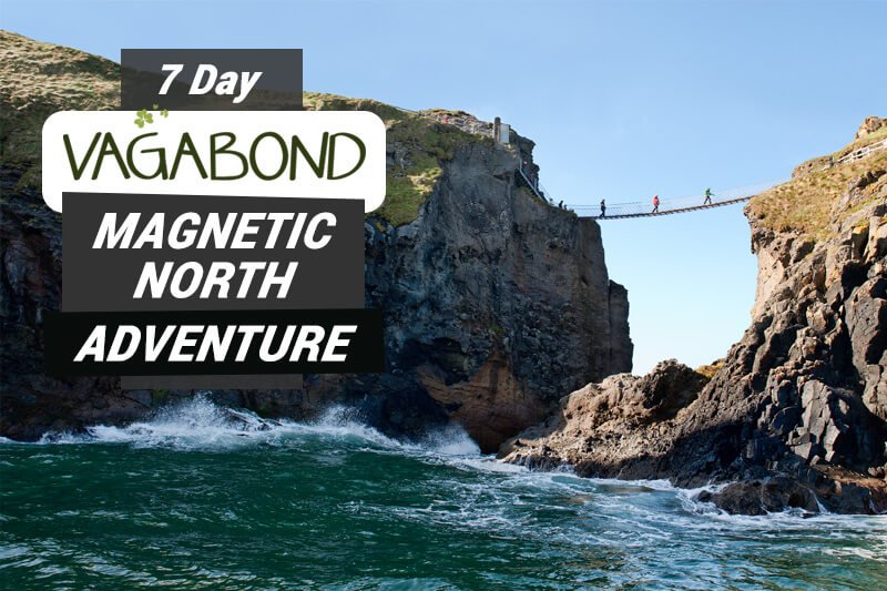 7 Day Vagabond Magnetic North Adventure Tour graphic text overlaid on scenic tour group shot in Carrick a rede, Northern Ireland